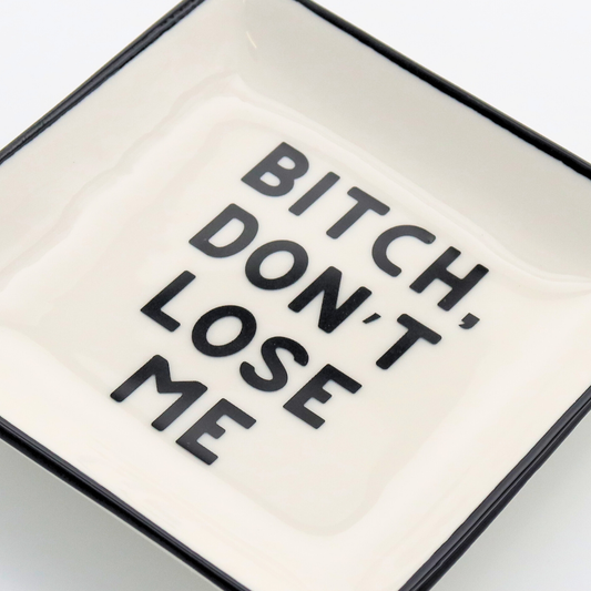 Plat à bibelots Properly Improper blanc et noir avec message Bitch Don’t Lose Me en lettres capitales