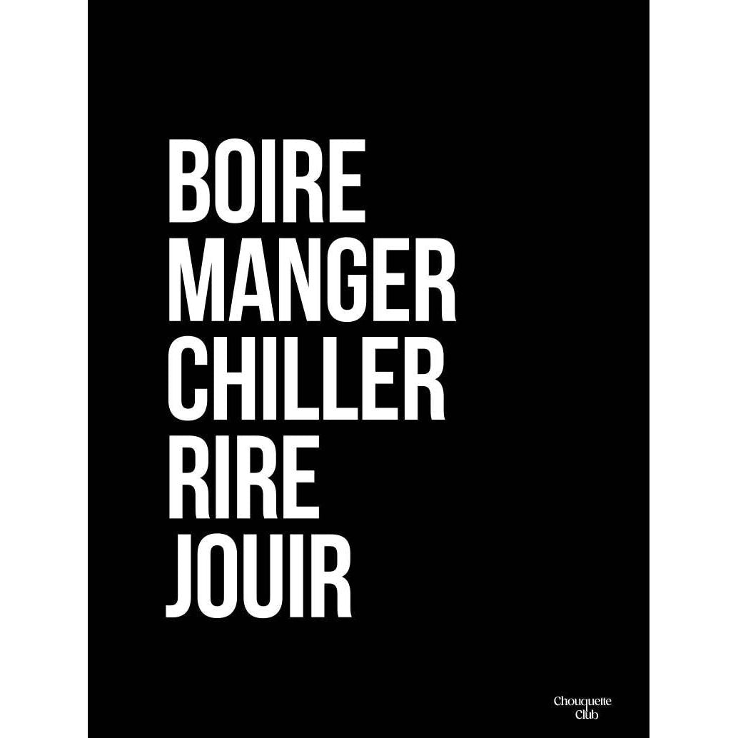 Affiche Boire Manger Chiller Rire Jouir Chouquette Club au format 29,7 x 42 cm avec typographie blanche sur fond noir