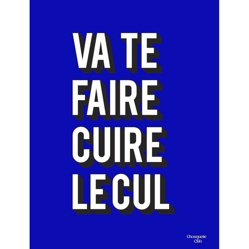 Affiche Va te faire cuire le cul Chouquette Club au format 29,7 x 42 cm avec typographie blanche sur fond bleu électrique