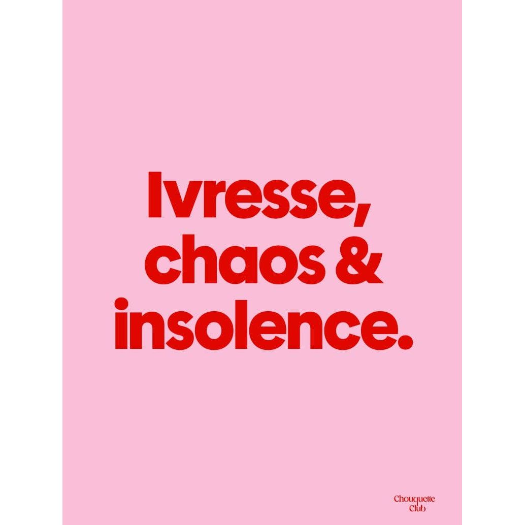 Affiche Ivresse, Chaos & Insolence de Chouquette Club au format 29,7 x 42 cm avec typographie rouge sur fond rose