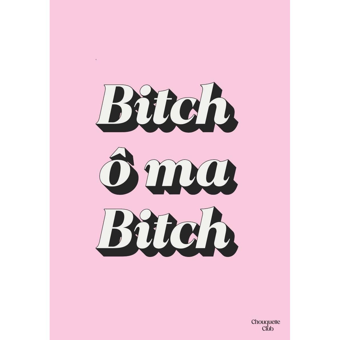 Affiche Bitch ô ma Bitch Chouquette Club au format 29,7 x 42 cm avec texte rétro noir et blanc sur fond rose pâle