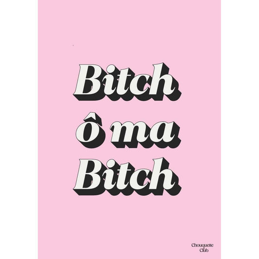 Affiche Bitch ô ma Bitch Chouquette Club au format 29,7 x 42 cm avec texte rétro noir et blanc sur fond rose pâle