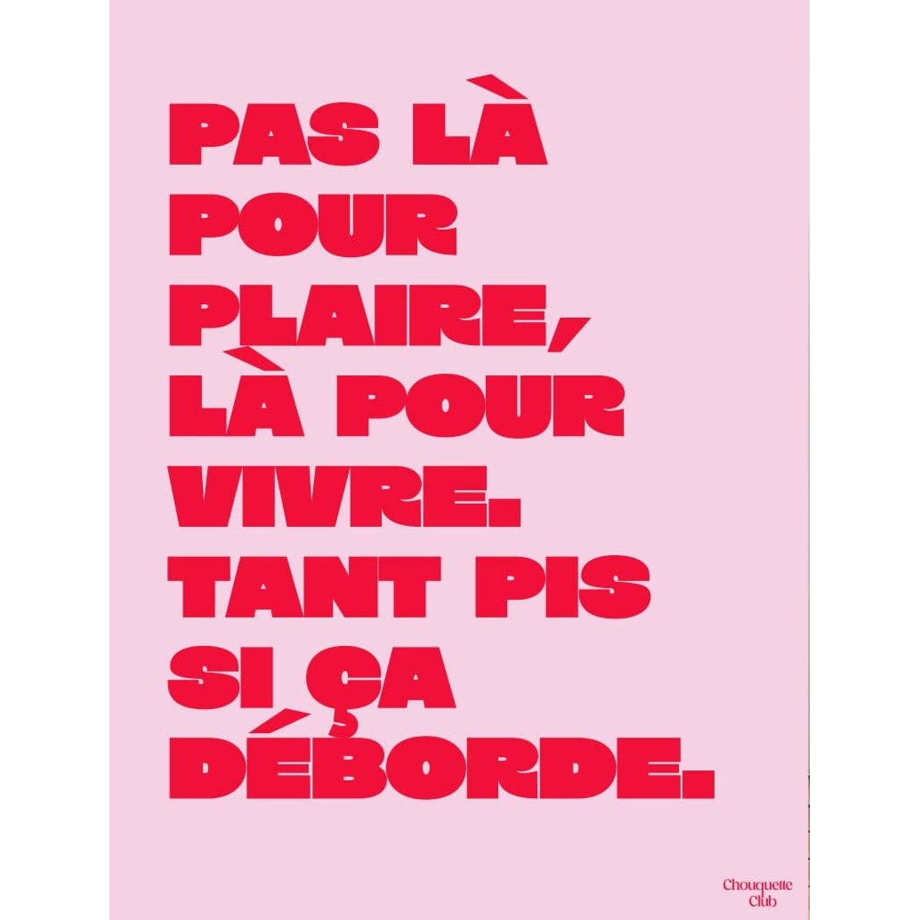 Affiche Mantra #4 Chouquette Club 50 x 70 cm avec message Pas là pour plaire là pour vivre en rouge sur fond rose pâle