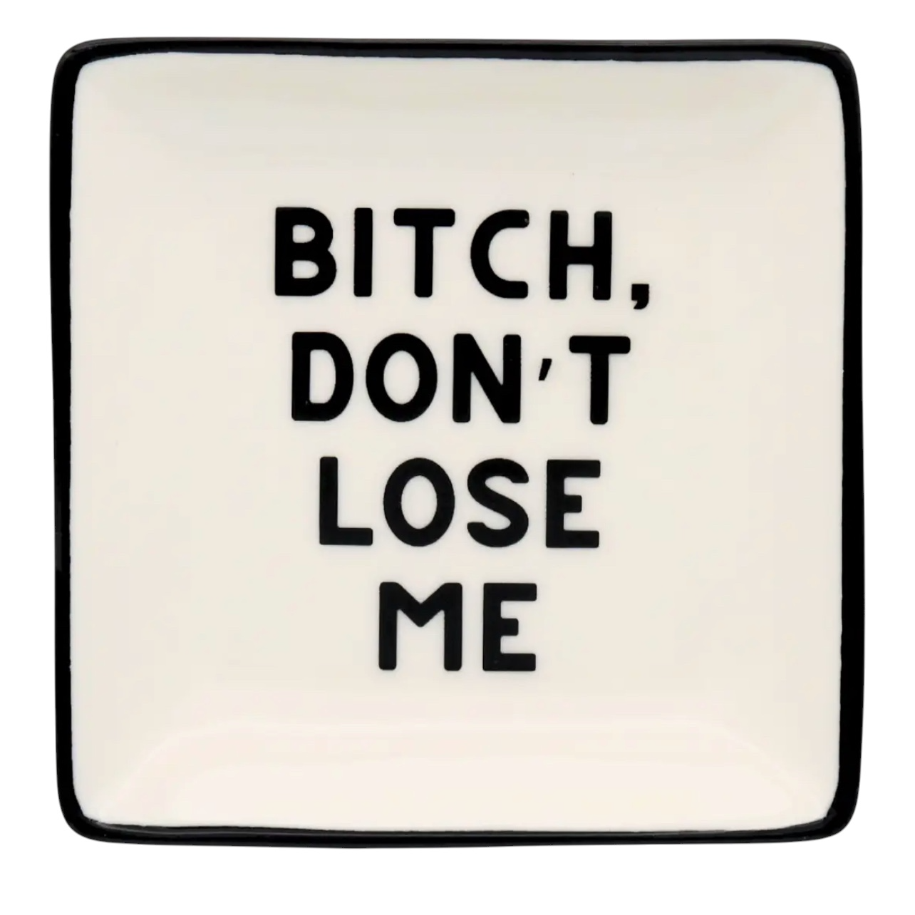 Plat à bibelots Properly Improper blanc et noir avec message Bitch Don’t Lose Me en lettres capitales